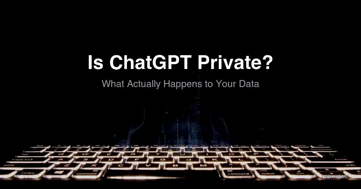 Is ChatGPT Private? What Actually Happens to Your Data